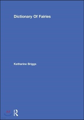 Dictionary Of Fairies (Katharine Briggs Collected Works Vol 10)