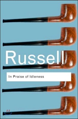 In Praise of Idleness: And Other Essays