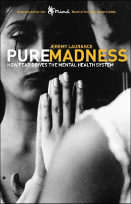 Pure Madness: How Fear Drives the Mental Health System