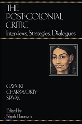 The Post-Colonial Critic: Interviews, Strategies, Dialogues