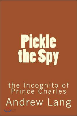 Pickle the Spy: The Incognito of Prince Charles