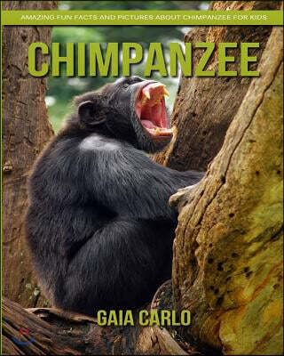 Chimpanzee: Amazing Fun Facts and Pictures about Chimpanzee for Kids