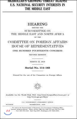 Createspace Independent Pub Hezbollah's Growing Threat Against U.S. National Security Interests in the Middle East