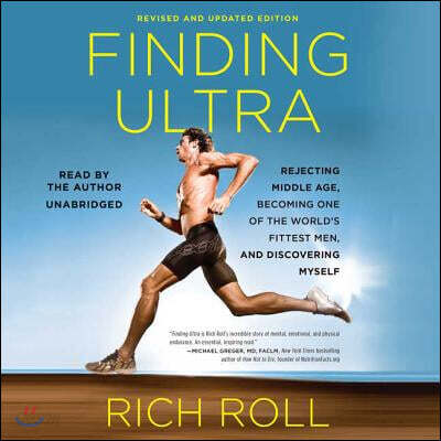 Finding Ultra, Revised and Updated Edition: Rejecting Middle Age, Becoming One of the World's Fittest Men, and Discovering Myself