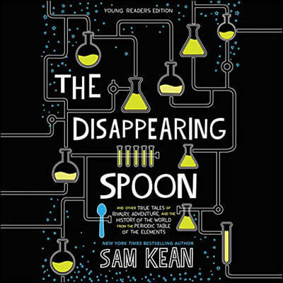 The Disappearing Spoon: And Other True Tales of Rivalry, Adventure, and the History of the World from the Periodic Table of the Elements