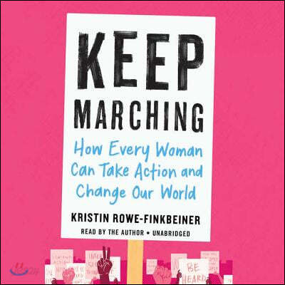 Keep Marching: How Every Woman Can Take Action and Change Our World