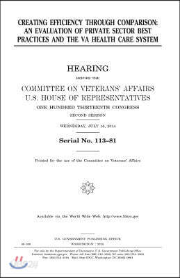 Creating Efficiency Through Comparison: An Evaluation of Private Sector Best Practices and the Va Health Care System