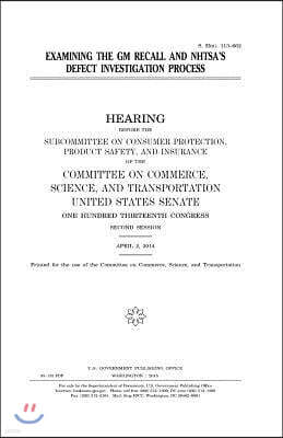 Createspace Independent Pub Examining the GM Recall and Nhtsa's Defect Investigation Process
