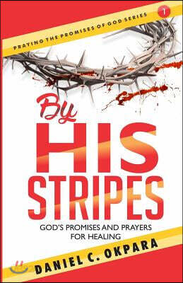 By His Stripes: God's Promises & Prayers for Healing