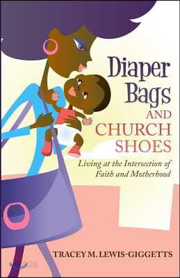 Diaper Bag and Church Shoes: Living at the Intersection of Faith and Motherhood