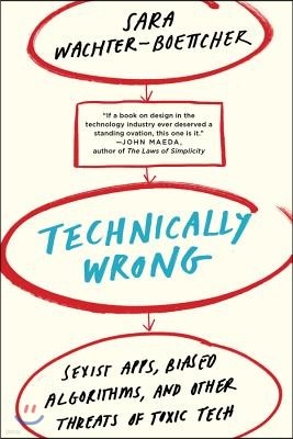 Technically Wrong: Sexist Apps, Biased Algorithms, and Other Threats of Toxic Tech