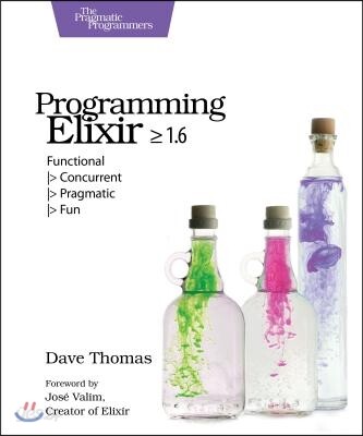 Programming Elixir >= 1.6: Functional > Concurrent > Pragmatic > Fun
