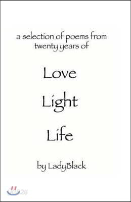 Love Light Life: A selection of poems from twenty years of