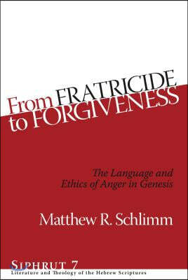 From Fratricide to Forgiveness: The Language and Ethics of Anger in Genesis