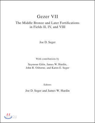 Gezer VII: The Middle Bronze Age and Later Fortifications in Fields II, IV, and VIII