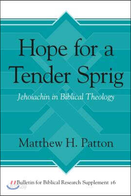 Hope for a Tender Sprig: Jehoiachin in Biblical Theology