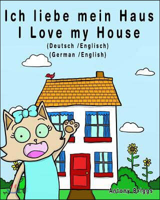 Ich liebe mein Haus - I Love my House: Bilderbuch für Kinder - Deutsche/Englisch