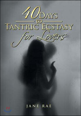 40 Days to Tantric Ecstasy for Lovers