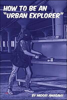 How to Be an Urban Explorer