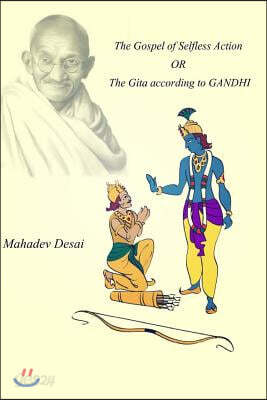 The Gospel of Selfless Action OR The Gita according to GANDHI