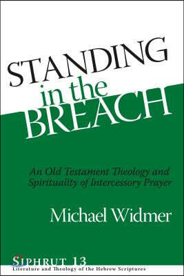Standing in the Breach: An Old Testament Theology and Spirituality of Intercessory Prayer