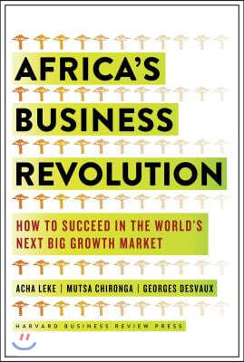 Africa's Business Revolution: How to Succeed in the World's Next Big Growth Market