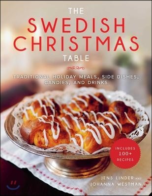 The Swedish Christmas Table: Traditional Holiday Meals, Side Dishes, Candies, and Drinks