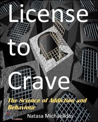 License to Crave: The Science of Addiction and Behaviour