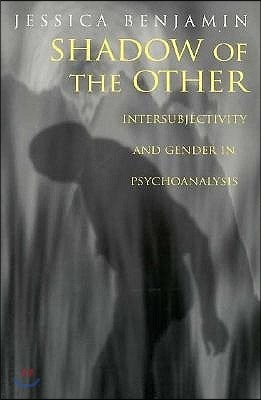 Shadow of the Other: Intersubjectivity and Gender in Psychoanalysis