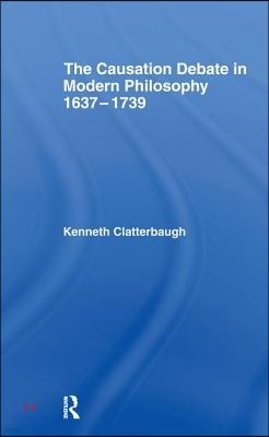 The Causation Debate in Modern Philosophy, 1637-1739