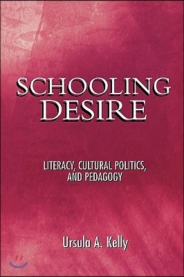 Schooling Desire: Literacy, Cultural Politics, and Pedagogy