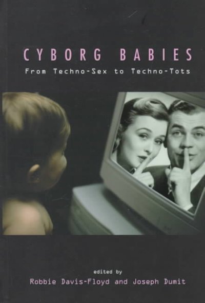 Cyborg Babies: From Techno-Sex to Techno-Tots