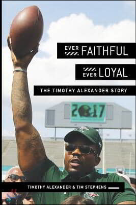 Ever Faithful, Ever Loyal: The Timothy Alexander Story