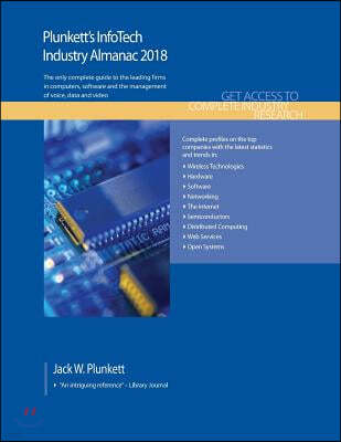 Plunkett's InfoTech Industry Almanac 2018: InfoTech, Computers, Software & Hardware Industry Market Research, Statistics, Trends & Leading Companies