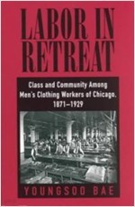Labor in Retreat: Class and Community Among Men's Clothing Workers of Chicago, 1871-1929 (Paperback) 
