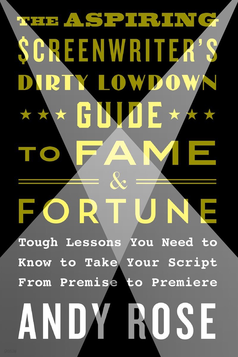 The Aspiring Screenwriter&#39;s Dirty Lowdown Guide to Fame and Fortune