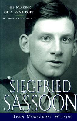 Siegfried Sassoon: The Making of a War Poet, a Biography (1886-1918)