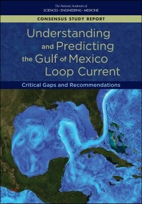Understanding and Predicting the Gulf of Mexico Loop Current: Critical Gaps and Recommendations