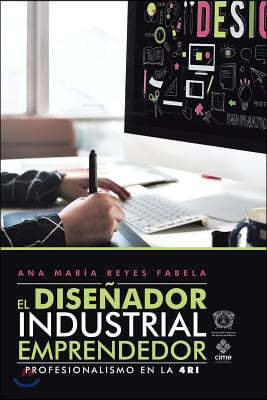 El Disenador Industrial Emprendedor: Profesionalismo En La 4Ri