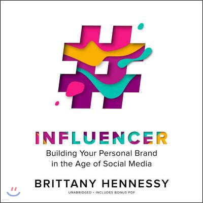 Influencer: Building Your Personal Brand in the Age of Social Media
