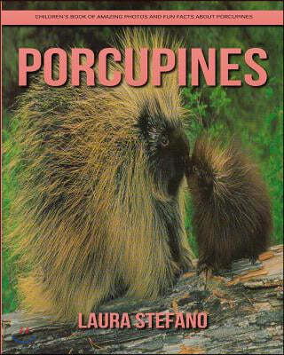 Porcupines: Children's Book of Amazing Photos and Fun Facts about ...