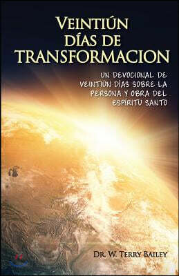 Veintiun Dias de Transformacion: Un Devocional De Veintiun Dias Sobre La Personal Y Obra Del Espiritu Santo