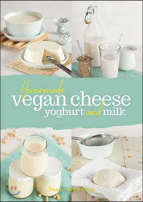 Homemade Vegan Cheese, Yogurt and Milk