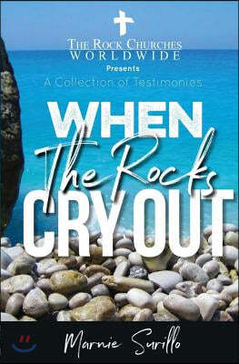 When The Rocks Cry Out: A Collection of Testimonies