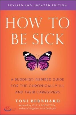 How to Be Sick (Second Edition): A Buddhist-Inspired Guide for the Chronically Ill and Their Caregivers