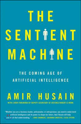 The Sentient Machine: The Coming Age of Artificial Intelligence