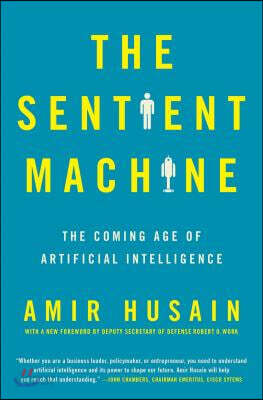 The Sentient Machine: The Coming Age of Artificial Intelligence