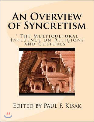 An Overview of Syncretism: " The Multicultural Influence on Religion & Culture "