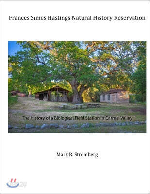 Frances Simes Hastings Natural History Reservation: The History of a Biological Field Station in Carmel Valley