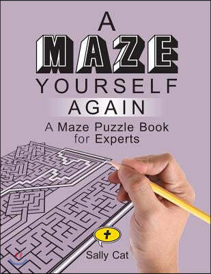 A Maze Yourself Again: A Maze Puzzle Book for Experts